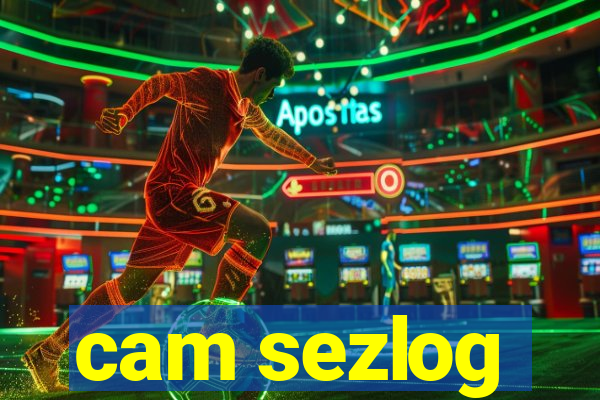 cam sezlog