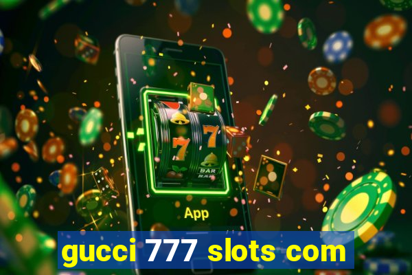 gucci 777 slots com