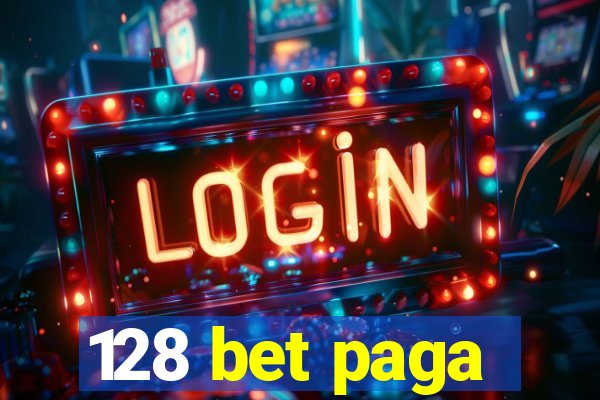 128 bet paga