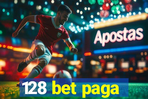 128 bet paga