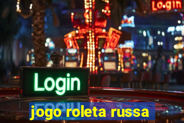 jogo roleta russa