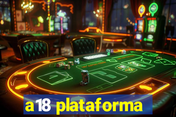 a18 plataforma