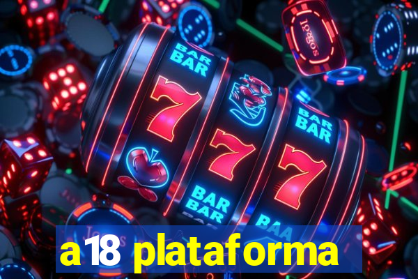 a18 plataforma