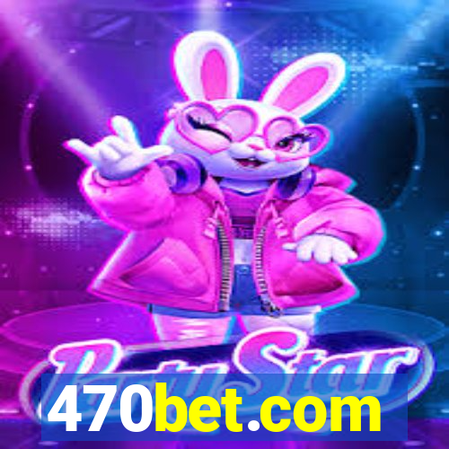 470bet.com