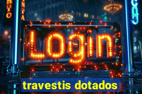 travestis dotados