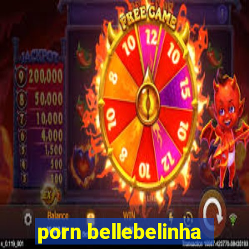 porn bellebelinha