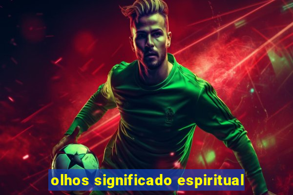 olhos significado espiritual