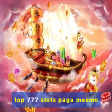 top 777 slots paga mesmo