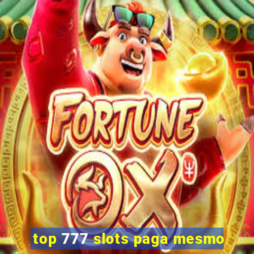 top 777 slots paga mesmo