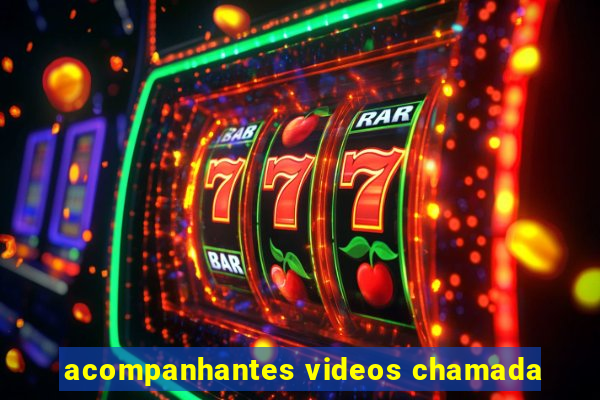 acompanhantes videos chamada