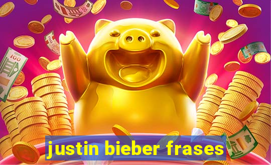 justin bieber frases