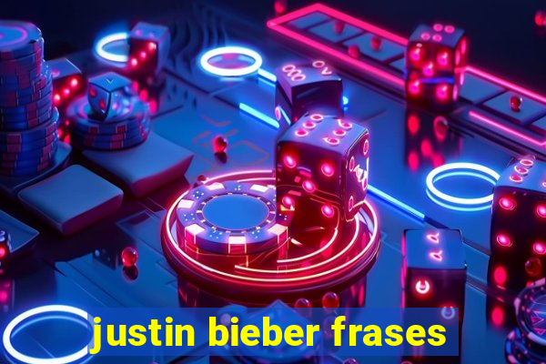 justin bieber frases