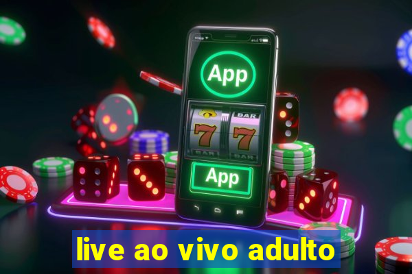 live ao vivo adulto