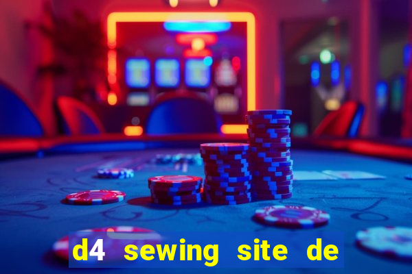 d4 sewing site de relacionamento login