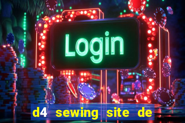 d4 sewing site de relacionamento login