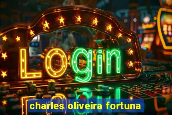 charles oliveira fortuna