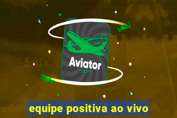 equipe positiva ao vivo