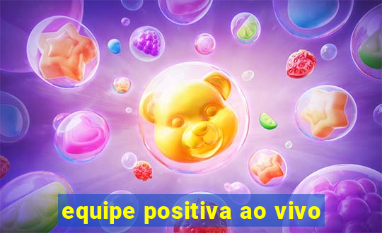 equipe positiva ao vivo