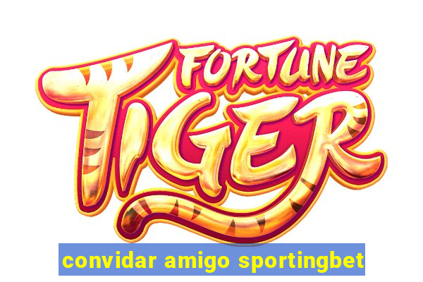 convidar amigo sportingbet