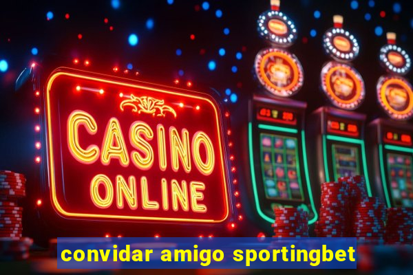 convidar amigo sportingbet