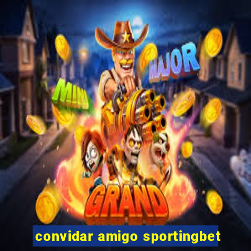 convidar amigo sportingbet