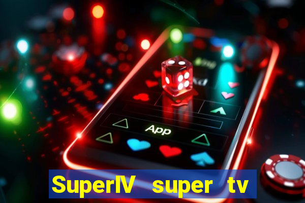 SuperIV super tv ao vivo super super