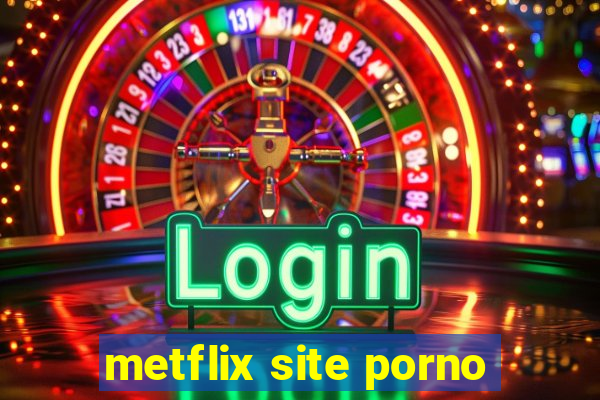 metflix site porno