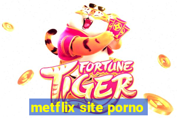 metflix site porno