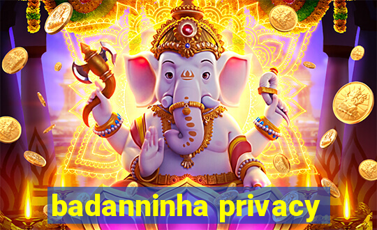 badanninha privacy