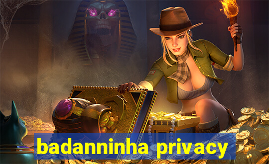 badanninha privacy