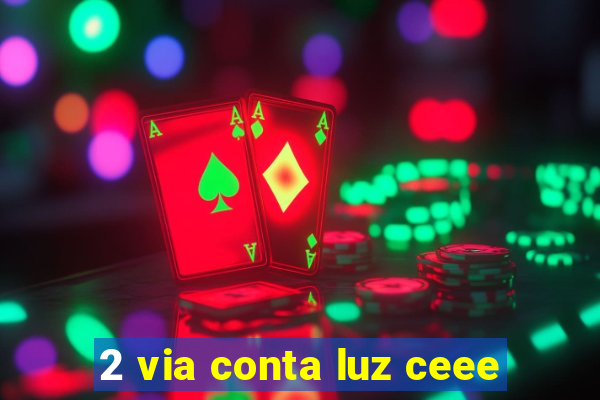 2 via conta luz ceee