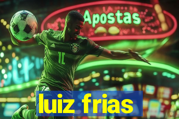 luiz frias