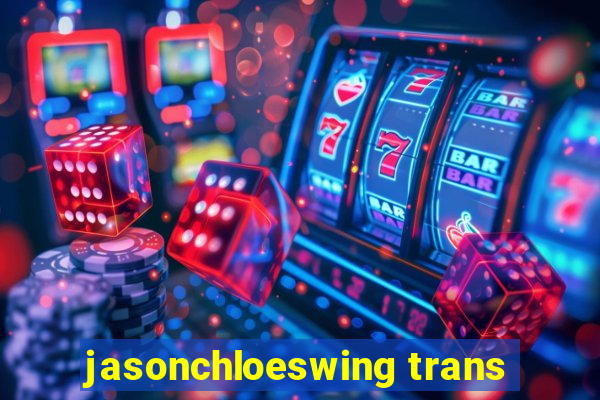 jasonchloeswing trans