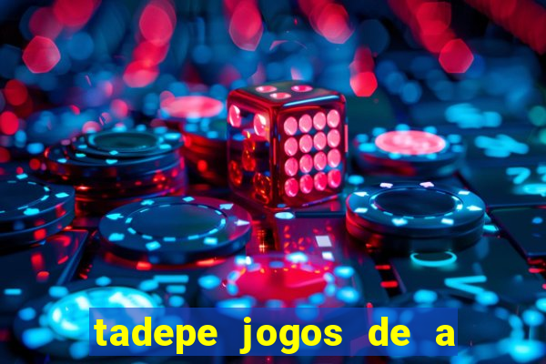 tadepe jogos de a  o