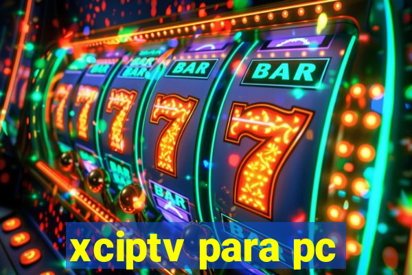 xciptv para pc