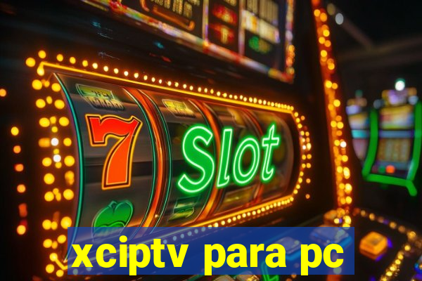 xciptv para pc