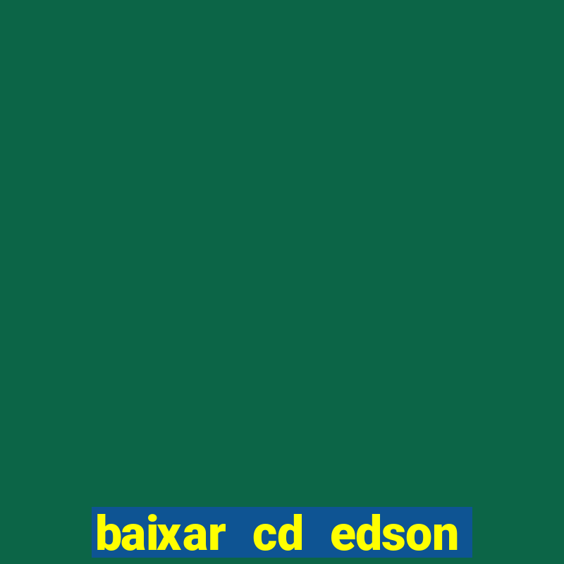 baixar cd edson gomes as melhores