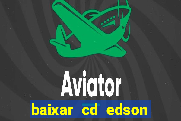 baixar cd edson gomes as melhores