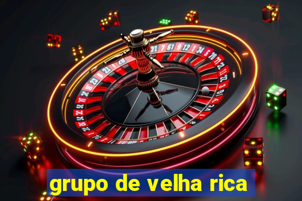 grupo de velha rica