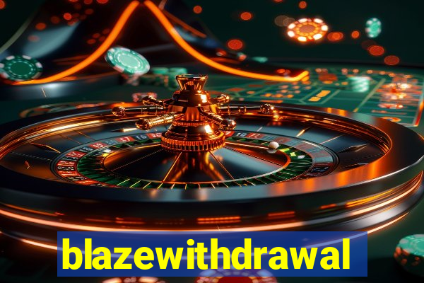 blazewithdrawal