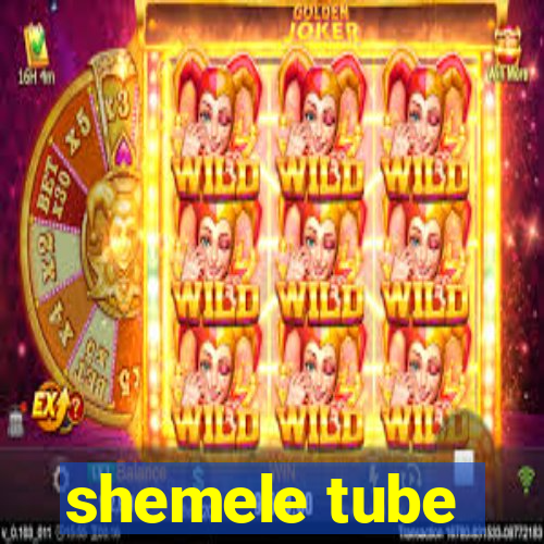 shemele tube