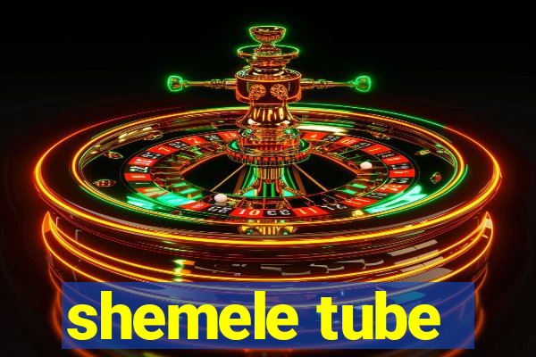 shemele tube