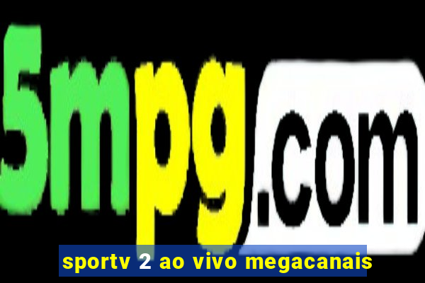 sportv 2 ao vivo megacanais