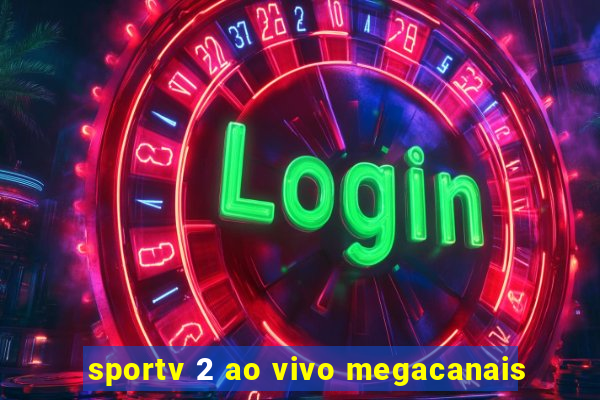 sportv 2 ao vivo megacanais