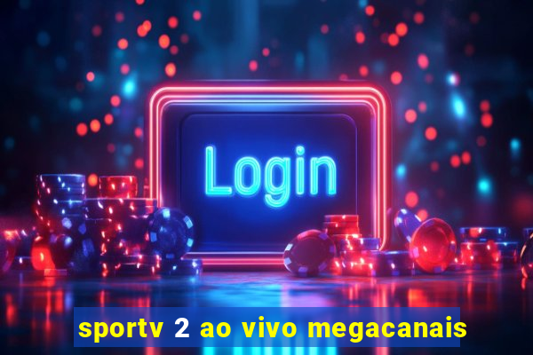 sportv 2 ao vivo megacanais