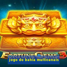 jogo do bahia multicanais