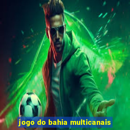 jogo do bahia multicanais