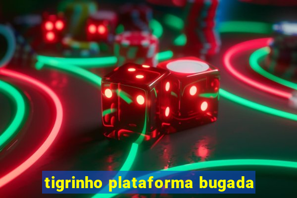 tigrinho plataforma bugada