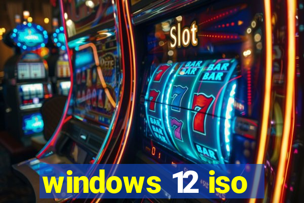 windows 12 iso