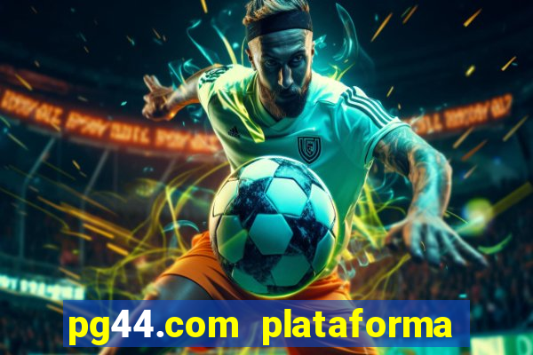 pg44.com plataforma de jogos